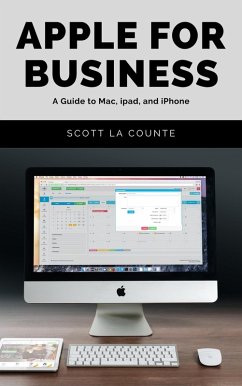 Apple For Business: A Guide to Mac, iPad, and iPhone (eBook, ePUB) - Counte, Scott La