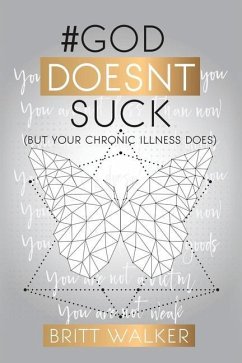 God Doesn't Suck: (But Your Chronic Illness Does) - Walker, Britt D.