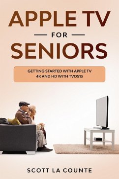 Cover Apple TV For Seniors: Getting Started With Apple TV 4K and HD With TVOS 13 (eBook, ePUB)