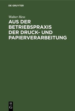 Aus der Betriebspraxis der Druck- und Papierverarbeitung (eBook, PDF) - Hess, Walter