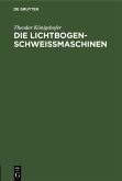 Die Lichtbogen-Schweißmaschinen (eBook, PDF) Die Lichtbogen-Schweißmaschinen (eBook, PDF)