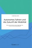 Autonomes Fahren und die Zukunft der Mobilität. Welche ökonomischen Faktoren begünstigen den Fortschritt der Automobilindustrie?
