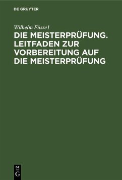 Cover Die Meisterprüfung. Leitfaden zur Vorbereitung auf die Meisterprüfung (eBook, PDF)
