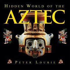 Hidden World of the Aztec - Lourie, Peter