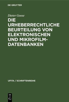 Die urheberrechtliche Beurteilung von elektronischen und Mikrofilm-Datenbanken (eBook, PDF) Cover Die urheberrechtliche Beurteilung von elektronischen und Mikrofilm-Datenbanken (eBook, PDF)