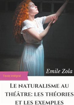 Le Naturalisme au théâtre : les théories et les exemples - Zola, Émile