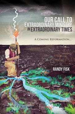 Our Call to Extraordinary Ministry in Extraordinary Times - Fisk, Randy