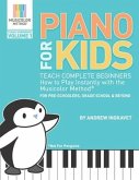 Piano For Kids: Teach complete beginners how to play instantly with the Musicolor Method - for preschoolers, grade schoolers and beyon