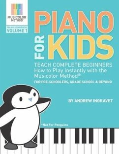Piano For Kids: Teach complete beginners how to play instantly with the Musicolor Method - for preschoolers, grade schoolers and beyon - Ingkavet, Andrew