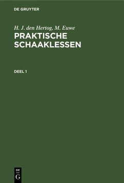 H. J. den Hertog; M. Euwe: Praktische Schaaklessen. Deel 1 (eBook, PDF) - Hertog, H. J. Den; Euwe, M.