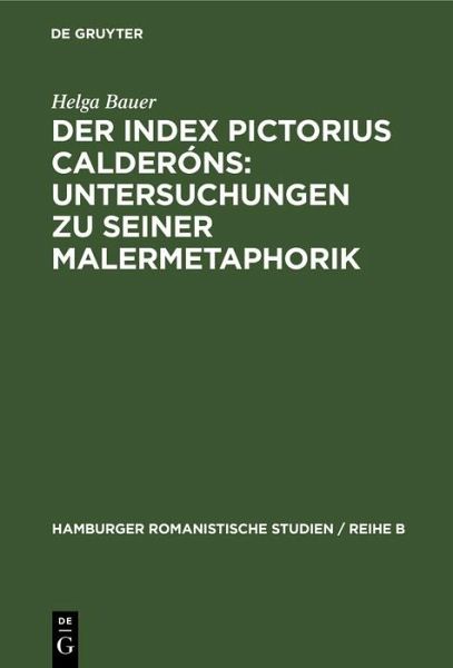 Der Index Pictorius Calderóns: Untersuchungen zu seiner Malermetaphorik (eBook, PDF) Der Index Pictorius Calderóns: Untersuchungen zu seiner Malermetaphorik (eBook, PDF)