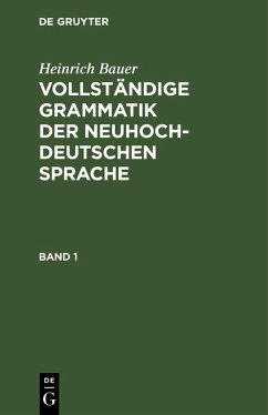Heinrich Bauer: Vollständige Grammatik der neuhochdeutschen Sprache. Band 1 (eBook, PDF) - Bauer, Heinrich