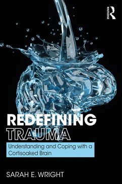 Redefining Trauma: Understanding and Coping with a Cortisoaked Brain (eBook, ePUB) - Wright, Sarah