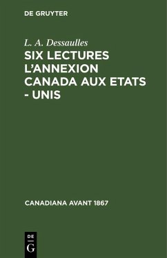 Six lectures l'annexion Canada aux Etats - Unis (eBook, PDF) Cover Six lectures l'annexion Canada aux Etats - Unis (eBook, PDF)