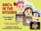 ABC's in the Kitchen: A Cookbook for Kids: Cooking through the alphabet with you and your child!