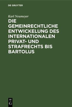 Die gemeinrechtliche Entwickelung des internationalen Privat- und Strafrechts bis Bartolus (eBook, PDF) - Neumeyer, Karl