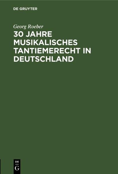 30 Jahre Musikalisches Tantiemerecht in Deutschland (eBook, PDF) 30 Jahre Musikalisches Tantiemerecht in Deutschland (eBook, PDF)