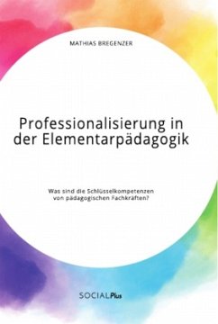 Professionalisierung in der Elementarpädagogik. Was sind die Schlüsselkompetenzen von pädagogischen Fachkräften? - Bregenzer, Mathias