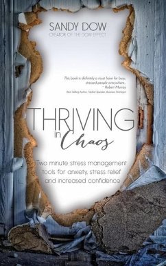 Thriving in Chaos: Two Minute Stress Management Tools for Anxiety, Stress Relief and Increased Confidence - Dow, Sandy