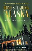 The Franklin Family Odyssey Homesteading in Alaska