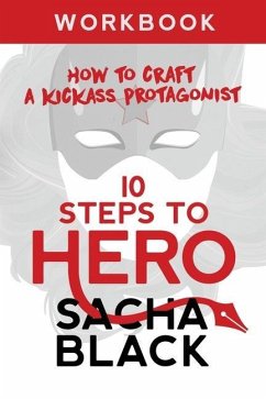 10 Steps To Hero: How To Craft A Kickass Protagonist Workbook - Black, Sacha