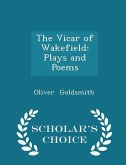The Vicar of Wakefield: Plays and Poems - Scholar's Choice Edition