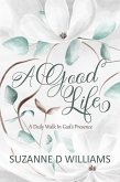 A Good Life: A Daily Walk in God's Presence (eBook, ePUB)