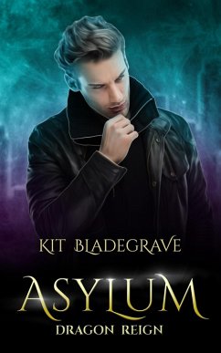 Asylum (Dragon Reign, #6) (eBook, ePUB) - Bladegrave, Kit