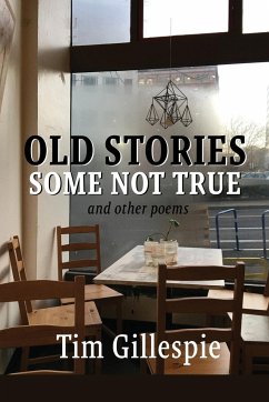 Old Stories, Some Not True and other poems - Gillespie, Tim