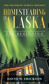 The Franklin Family Odyssey Homesteading in Alaska