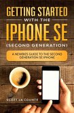 Getting Started With the iPhone SE (Second Generation): A Newbies Guide to the Second-Generation SE iPhone (eBook, ePUB)