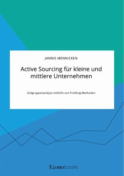 Active Sourcing für kleine und mittlere Unternehmen. Zielgruppenanalyse mithilfe von Profiling-Methoden - Mennicken, Jannis