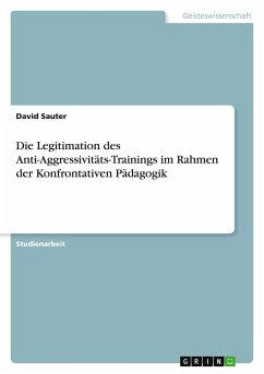 Die Legitimation des Anti-Aggressivitäts-Trainings im Rahmen der Konfrontativen Pädagogik - Sauter, David