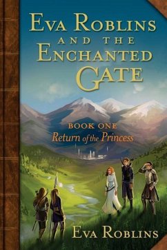 Eva Roblins and the Enchanted Gate Book One: Return of the Princess - Roblins, Eva