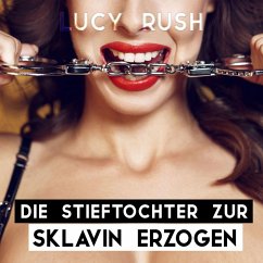 Die Stieftochter zur Sklavin erzogen (MP3-Download) - Rush, Lucy