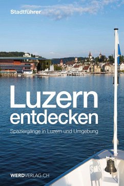 Luzern entdecken (eBook, ePUB) - Rosenkranz, Paul; Steinmann, Mathias; Bossart, Pirmin