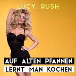 Auf alten Pfannen lernt man kochen (MP3-Download) - Rush, Lucy