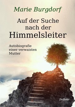 Auf der Suche nach der Himmelsleiter - Autobiografie einer verwaisten Mutter (eBook, ePUB) - Burgdorf, Marie