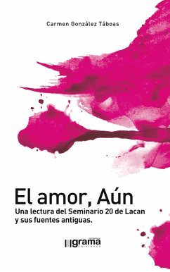 El amor, Aún. Una lectura del Seminario 20 de Lacan y sus fuentes antiguas (eBook, ePUB) - González Táboas, Carmen