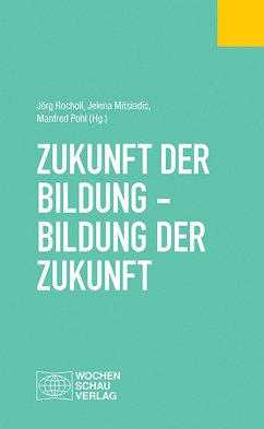 Zukunft der Bildung - Bildung der Zukunft (eBook, PDF) - Rocholl, Jörg; Mitsiadis, Jelena; Pohl, Manfred