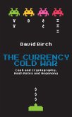 The Currency Cold War: Cash and Cryptography, Hash Rates and Hegemony (eBook, ePUB)