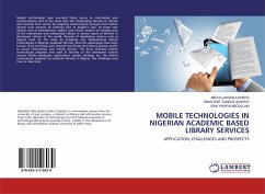 MOBILE TECHNOLOGIES IN NIGERIAN ACADEMIC BASED LIBRARY SERVICES - SHEHU, ABDULLAHI BALA;IDAKWO, INNOCENT SUNDAY;ABDULLAHI, ISAH YAHAYA