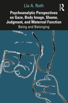 Psychoanalytic Perspectives on Gaze, Body Image, Shame, Judgment and Maternal Function - Roth, Lía a