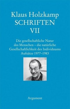 Die gesellschaftliche Natur des Menschen - die natürliche Gesellschaftlichkeit des Individuums. Aufsätze 1977-1983 / Schriften 7 - Holzkamp, Klaus