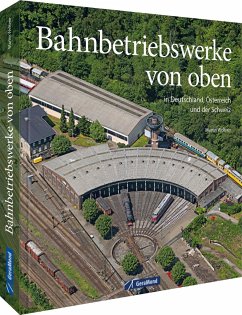 Bahnbetriebswerke von oben - Weltner, Martin;Launer, Gerhard