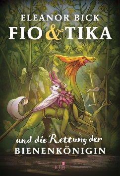 Fio & Tika und die Rettung der Bienenkönigin - Bick, Eleanor