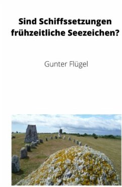 Sind Schiffssetzungen frühzeitliche Seezeichen? - Flügel, Gunter