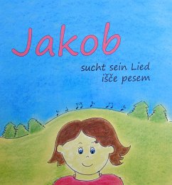 Jakob sucht sein Lied / Jakob isce pesem, m. Audio-CD - Rebula, Manca