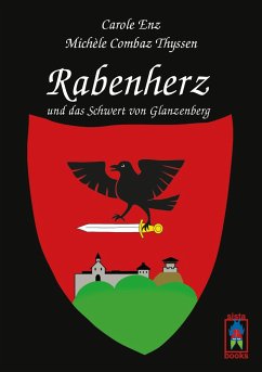 Rabenherz und das Schwert von Glanzenberg - Enz, Carole; Combaz Thyssen, Michèle