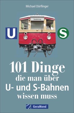 101 Dinge, die man über U- und S-Bahnen wissen muss - Dörflinger, Michael